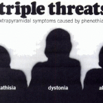 for the triple threats of extrapyramidal symptoms
